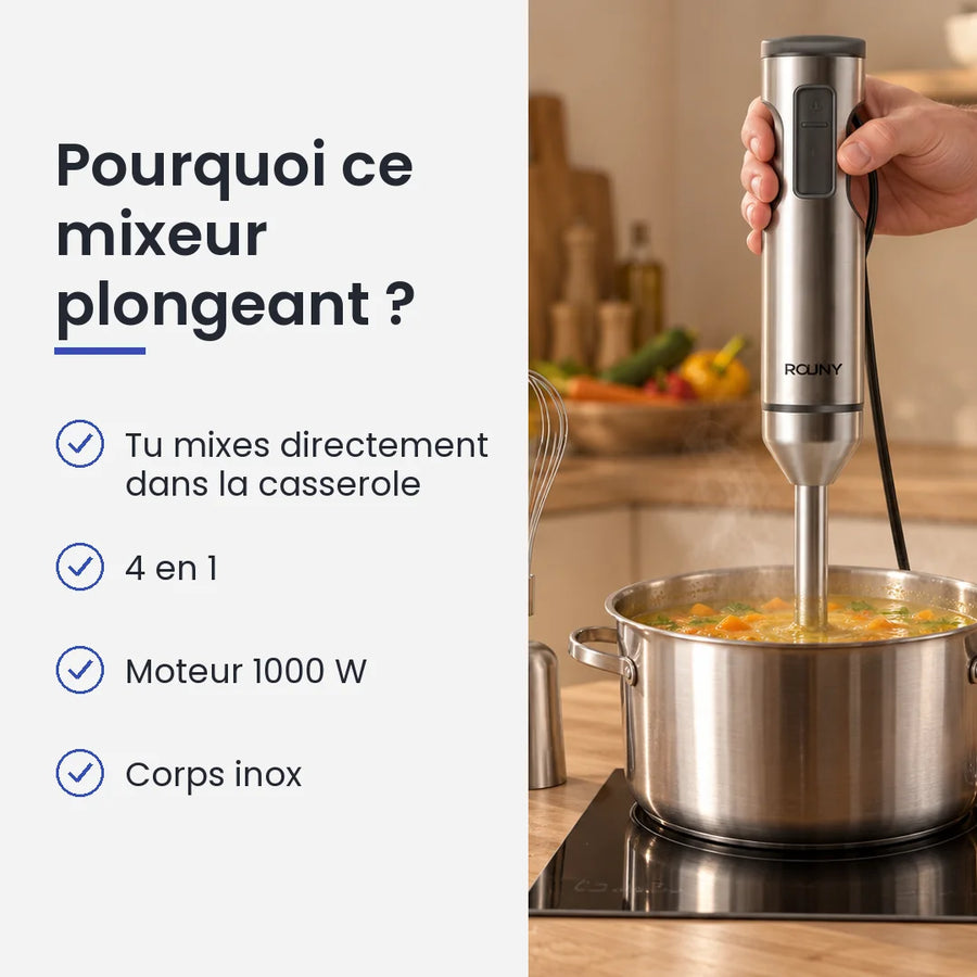 Pourquoi choisir ce mixeur plongeant : tu mixes directement dans la casserole, 4 en 1, moteur 1000 W, corps inox