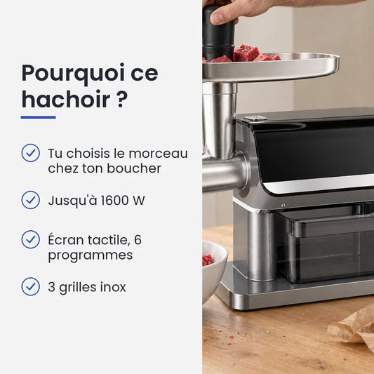 Pourquoi choisir ce hachoir : tu choisis le morceau chez ton boucher, jusqu'à 1600 W, écran tactile, 6 programmes