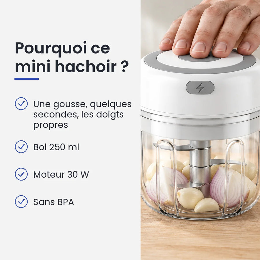Pourquoi choisir ce mini hachoir : une gousse, quelques secondes, les doigts propres, bol 250 ml, moteur 30 W, sans BPA