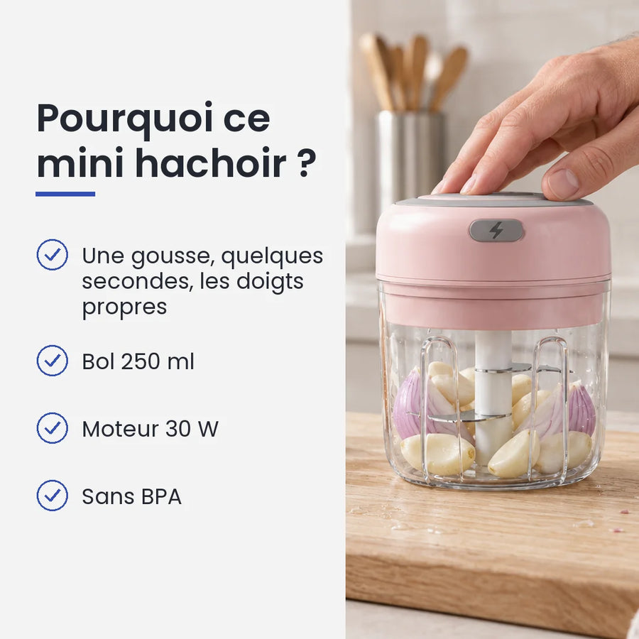 Pourquoi choisir ce mini hachoir : une gousse, quelques secondes, les doigts propres, bol 250 ml, moteur 30 W, sans BPA