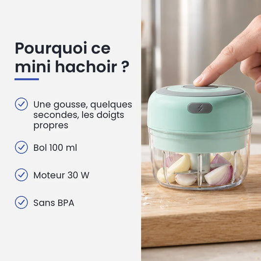 Pourquoi choisir ce mini hachoir : une gousse, quelques secondes, les doigts propres, bol 100 ml, moteur 30 W, sans BPA