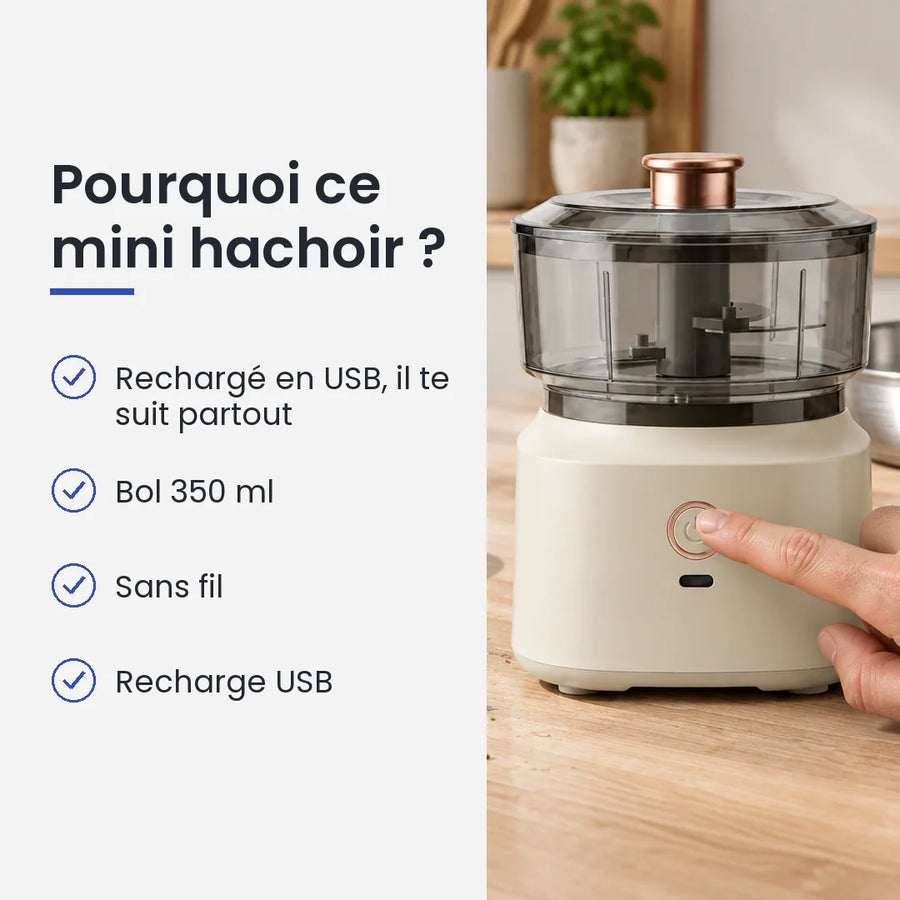 Pourquoi choisir ce mini hachoir : rechargé en USB, il te suit partout, bol 350 ml, sans fil, recharge USB