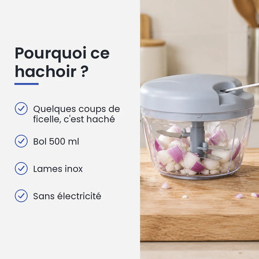 Pourquoi choisir ce hachoir : quelques coups de ficelle, c'est haché, bol 500 ml, lames inox, sans électricité