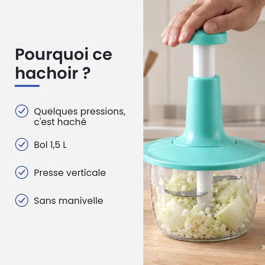 Pourquoi choisir ce hachoir : quelques pressions, c'est haché, bol 1,5 L, presse verticale, sans manivelle