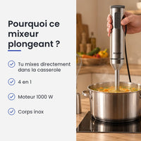 Pourquoi choisir ce mixeur plongeant : tu mixes directement dans la casserole, 4 en 1, moteur 1000 W, corps inox