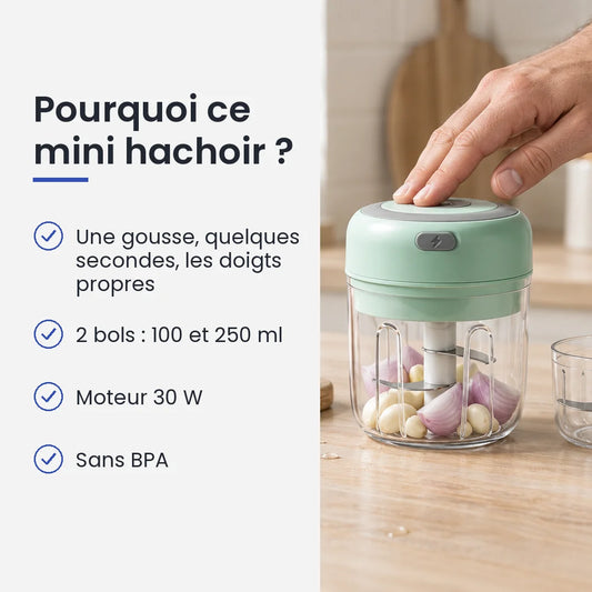 Pourquoi choisir ce mini hachoir : une gousse, quelques secondes, les doigts propres, 2 bols : 100 et 250 ml, moteur 30 W