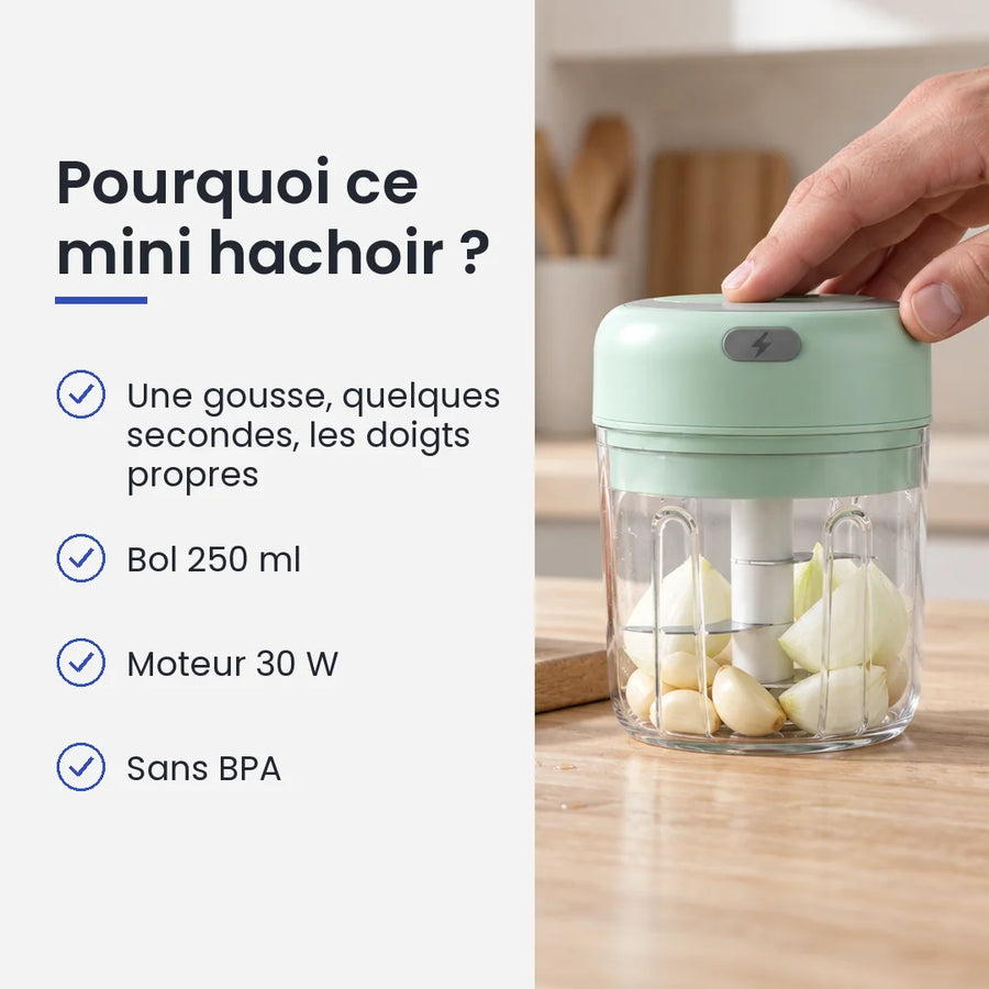 Pourquoi choisir ce mini hachoir : une gousse, quelques secondes, les doigts propres, bol 250 ml, moteur 30 W, sans BPA